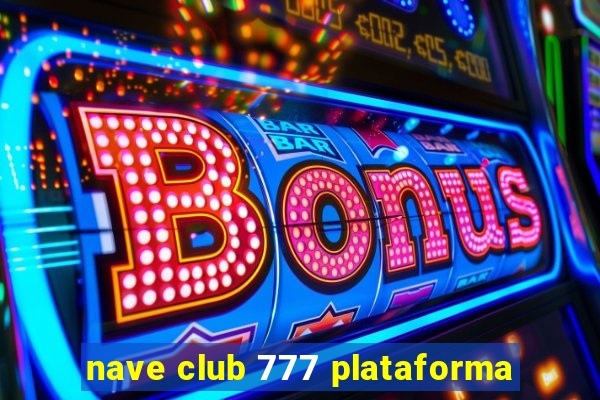 nave club 777 plataforma